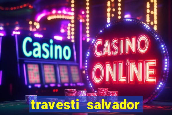 travesti salvador com local